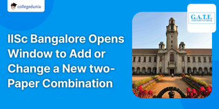 IISc Bangalore Opens Window to Add or Change a New Two-Paper Combination till  November 17